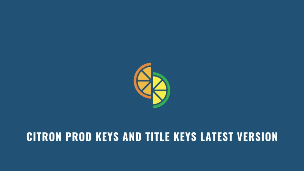 Citron Prod Keys and Title Keys Latest version