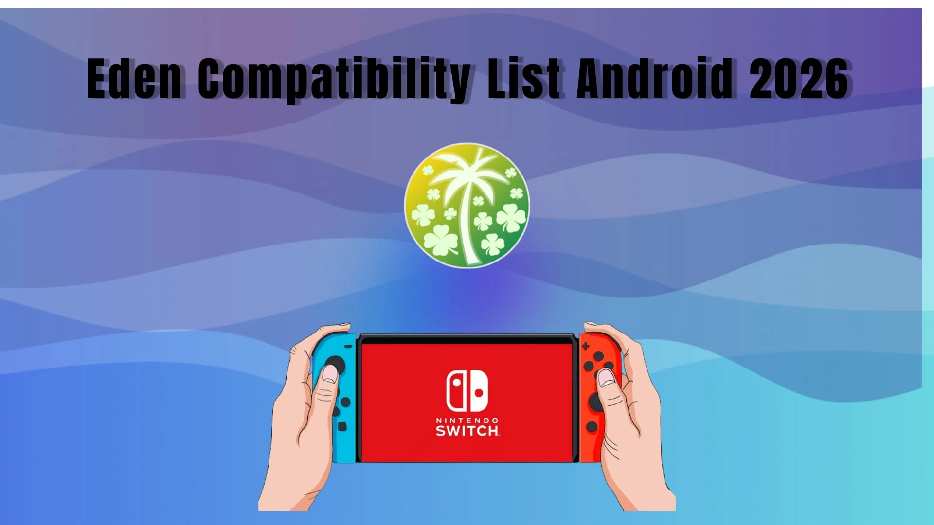 EDEN COMPATIBILITY LIST ANDROID 2026