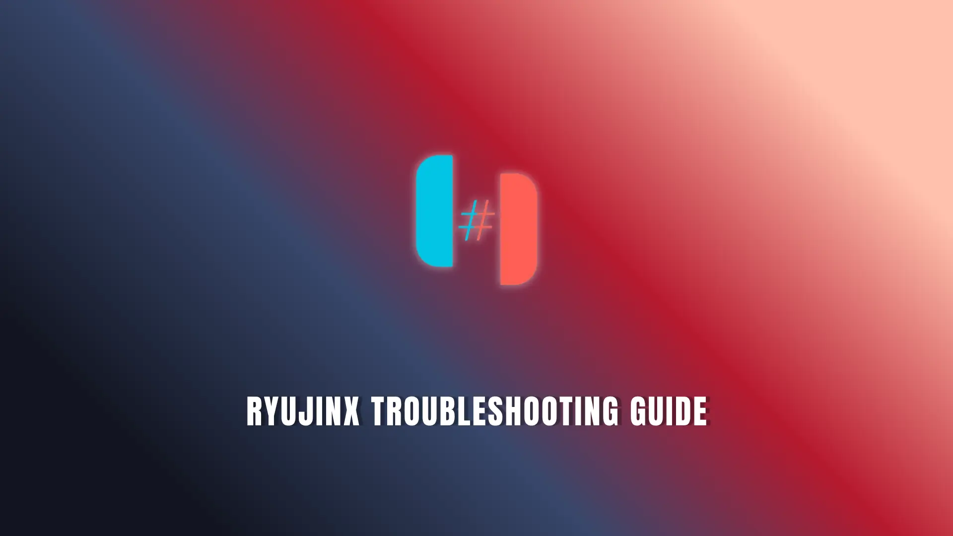 RYUJINX TROUBLESHOOTING GUIDE